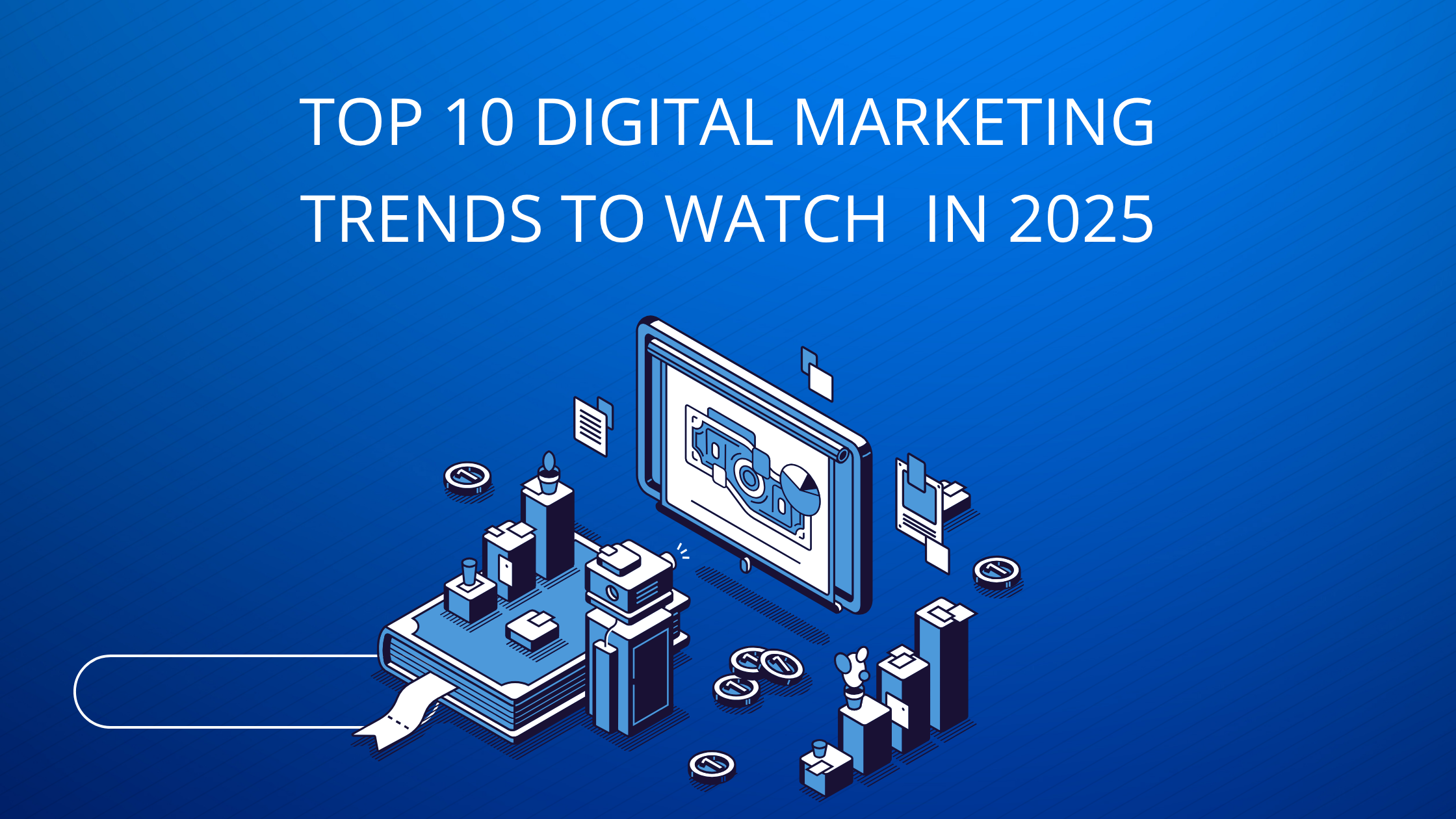 Top 10 Digital Marketing Trends to Watch in 2025